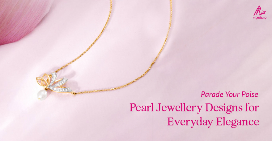 Parade Your Poise – Pearl Jewellery Designs for Everyday Elegance
